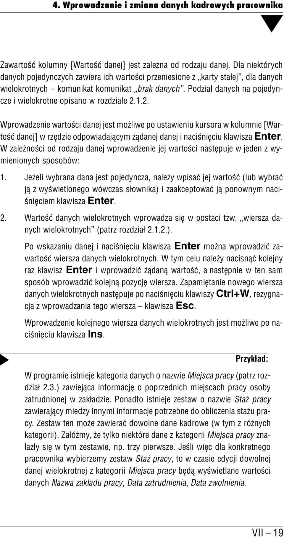 Podział danych na pojedyn cze i wielokrotne opisano w rozdziale 2.