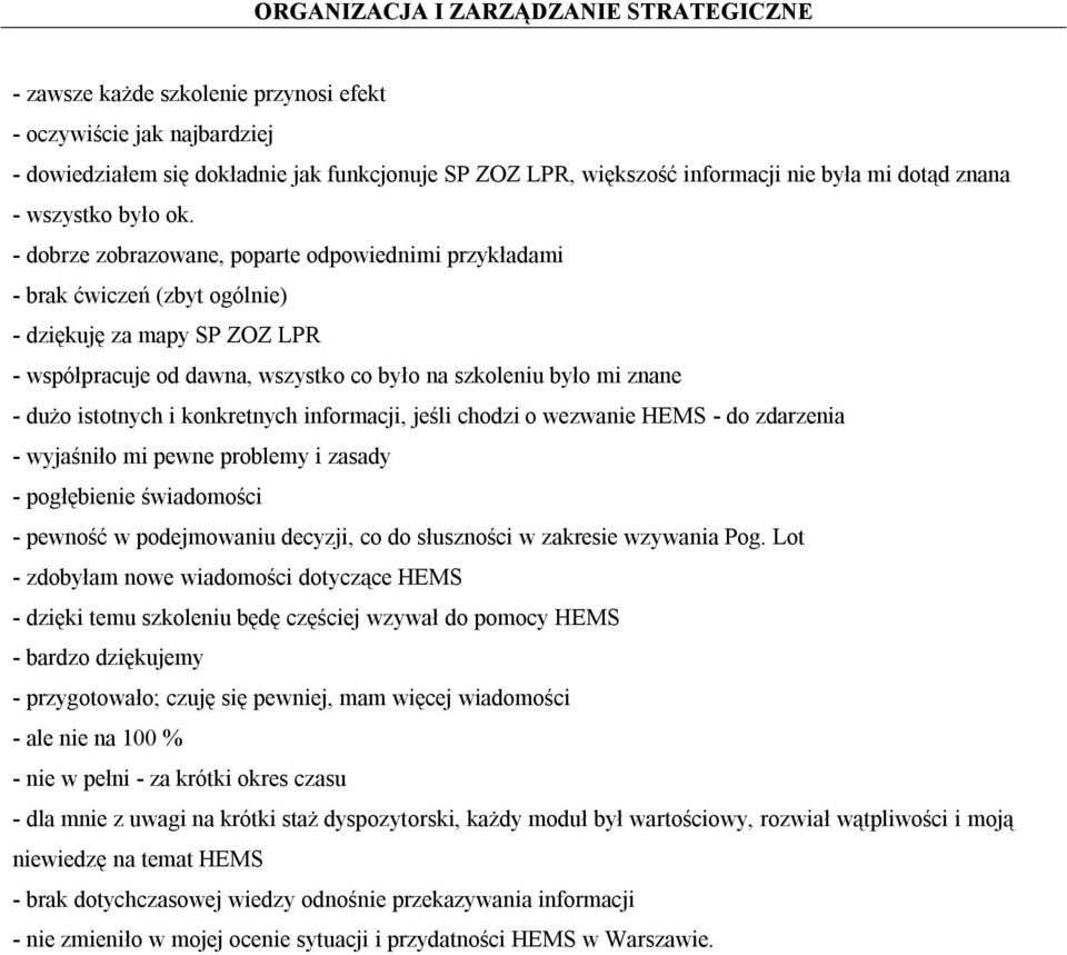 istotnych i konkretnych informacji, jeśli chodzi o wezwanie HEMS - do zdarzenia - wyjaśniło mi pewne problemy i zasady - pogłębienie świadomości - pewność w podejmowaniu decyzji, co do słuszności w