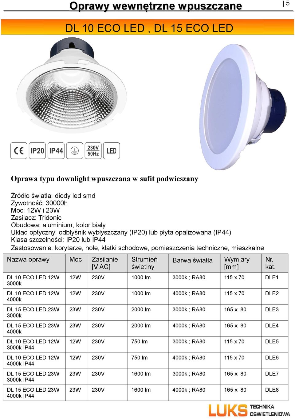 ECO LED 12W 3000k DL 10 ECO LED 12W 4000k DL 15 ECO LED 23W 3000k DL 15 ECO LED 23W 4000k DL 10 ECO LED 12W 3000k IP44 DL 10 ECO LED 12W 4000k IP44 DL 15 ECO LED 23W 3000k IP44 DL 15 ECO LED 23W