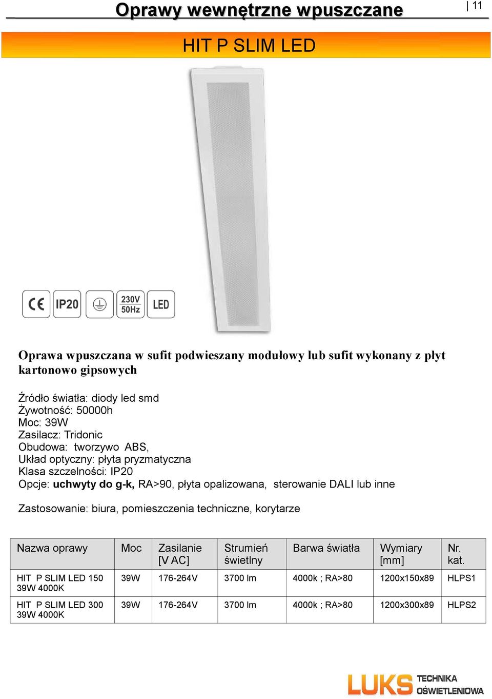 płyta opalizowana, sterowanie DALI lub inne Zastosowanie: biura, pomieszczenia techniczne, korytarze HIT P SLIM LED 150 39W HIT P SLIM LED