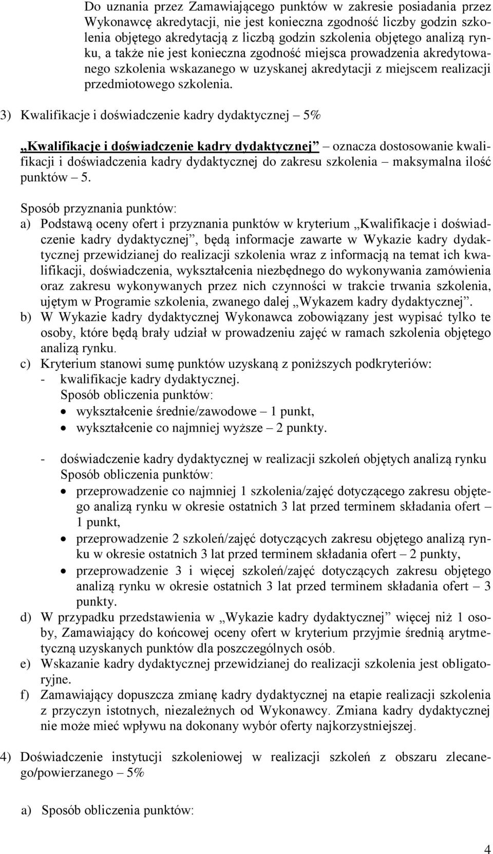 3) Kwalifikacje i doświadczenie kadry dydaktycznej 5% Kwalifikacje i doświadczenie kadry dydaktycznej oznacza dostosowanie kwalifikacji i doświadczenia kadry dydaktycznej do zakresu szkolenia