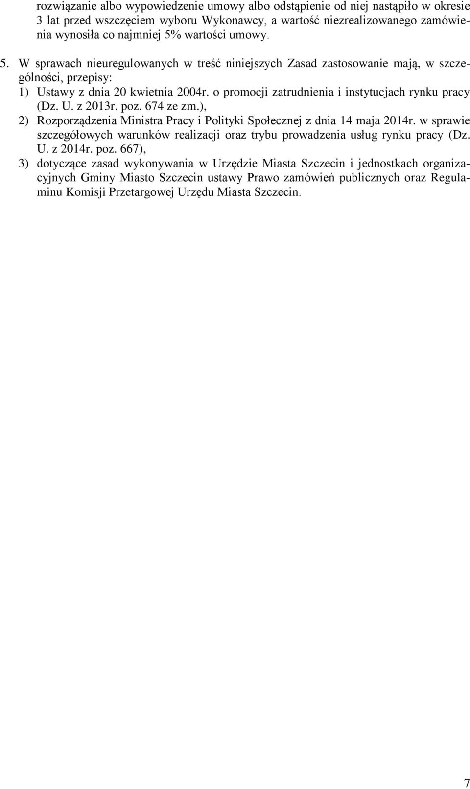 o promocji zatrudnienia i instytucjach rynku pracy (Dz. U. z 2013r. poz. 674 ze zm.), 2) Rozporządzenia Ministra Pracy i Polityki Społecznej z dnia 14 maja 2014r.