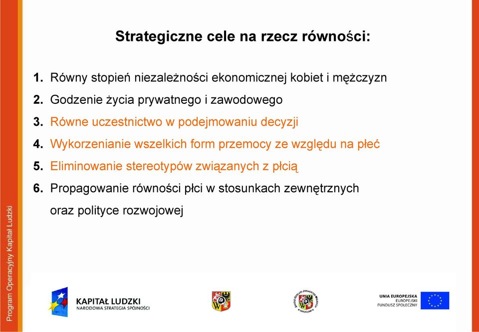 Godzenie życia prywatnego i zawodowego 3. Równe uczestnictwo w podejmowaniu decyzji 4.