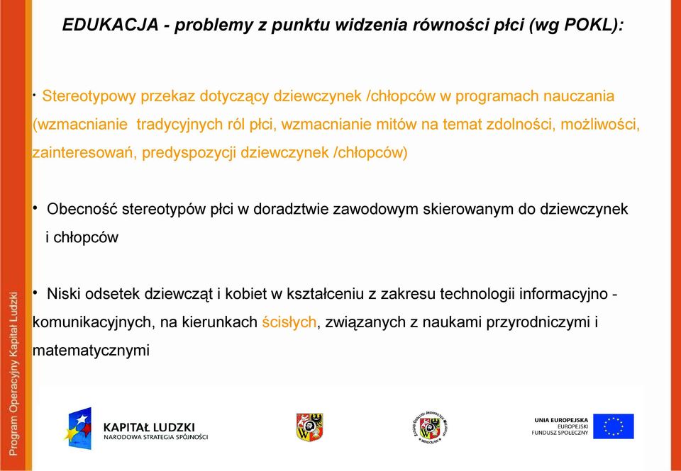 dziewczynek /chłopców) Obecność stereotypów płci w doradztwie zawodowym skierowanym do dziewczynek i chłopców Niski odsetek dziewcząt i