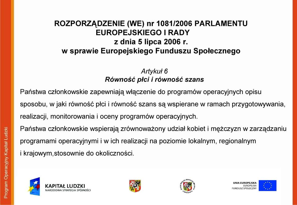 operacyjnych opisu sposobu, w jaki równość płci i równość szans są wspierane w ramach przygotowywania, realizacji, monitorowania i oceny programów