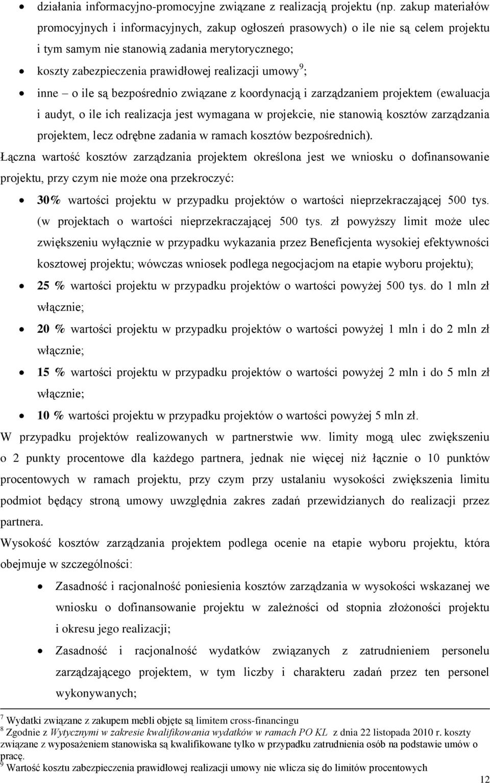 umowy 9 ; inne o ile są bezpośrednio związane z koordynacją i zarządzaniem projektem (ewaluacja i audyt, o ile ich realizacja jest wymagana w projekcie, nie stanowią kosztów zarządzania projektem,