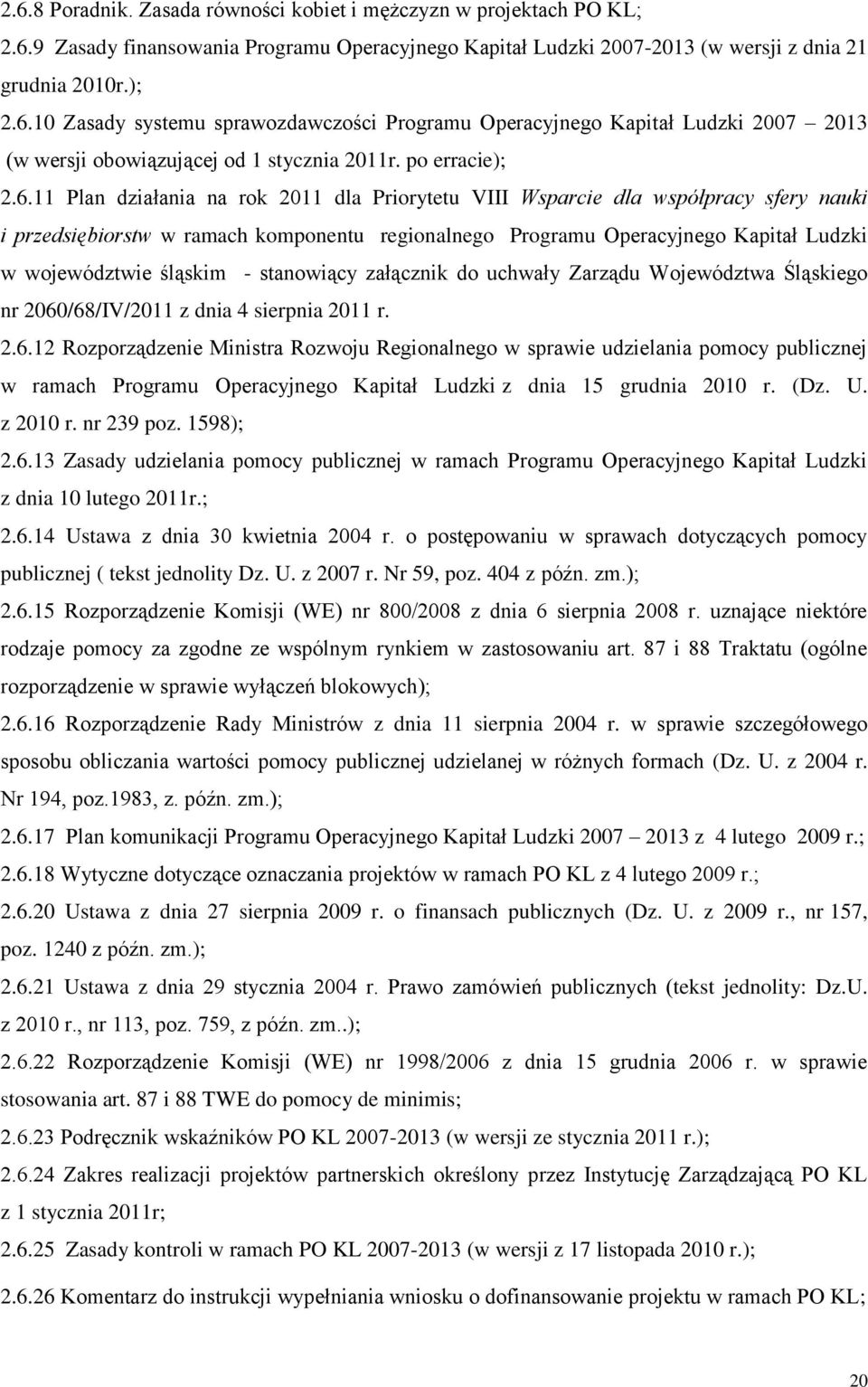 11 Plan działania na rok 2011 dla Priorytetu VIII Wsparcie dla współpracy sfery nauki i przedsiębiorstw w ramach komponentu regionalnego Programu Operacyjnego Kapitał Ludzki w województwie śląskim -