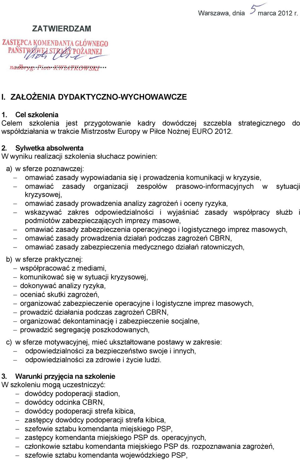 zespołów prasowo-informacyjnych w sytuacji kryzysowej, omawiać zasady prowadzenia analizy zagrożeń i oceny ryzyka, wskazywać zakres odpowiedzialności i wyjaśniać zasady współpracy służb i podmiotów