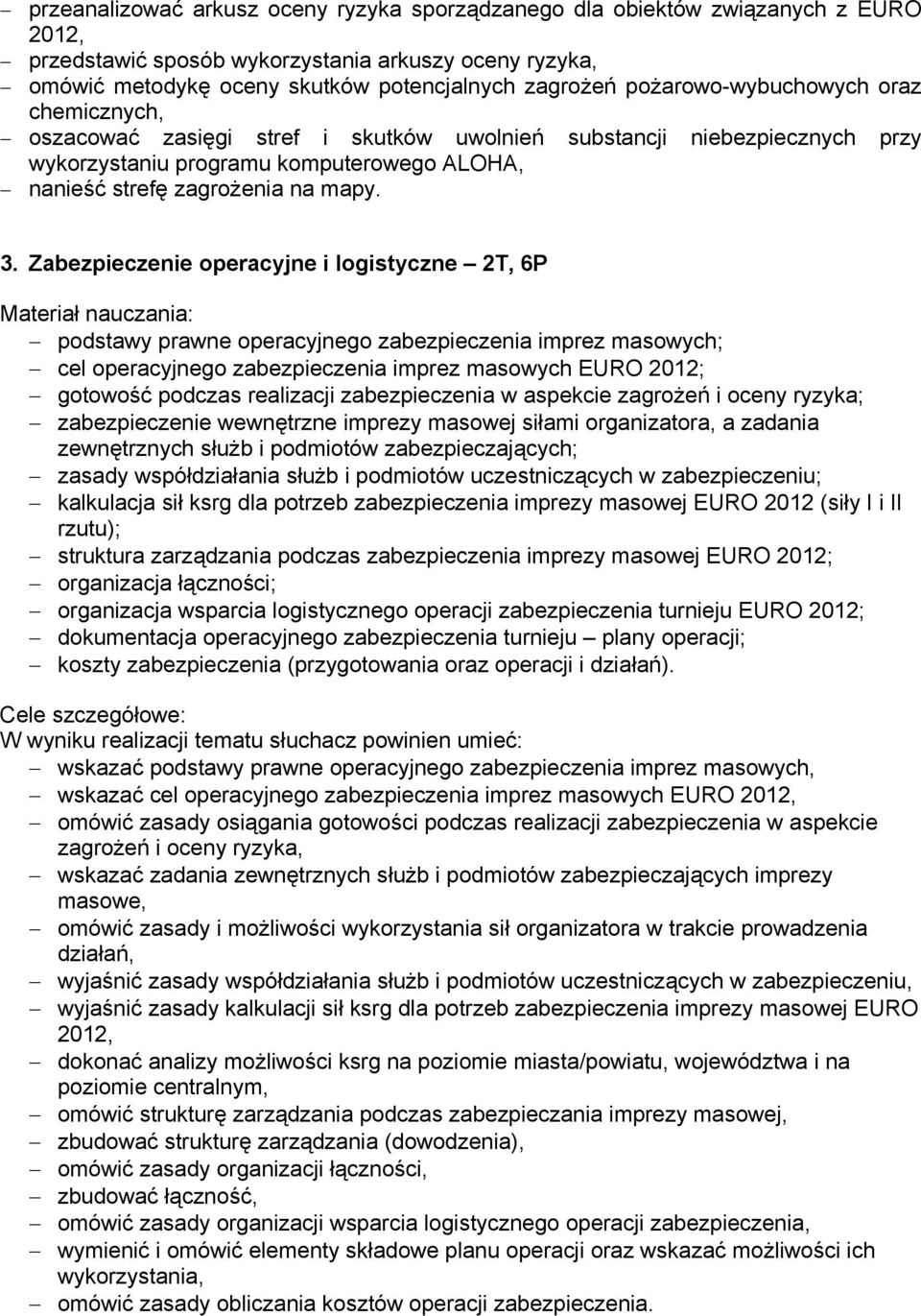 Zabezpieczenie operacyjne i logistyczne 2T, 6P Materiał nauczania: podstawy prawne operacyjnego zabezpieczenia imprez masowych; cel operacyjnego zabezpieczenia imprez masowych EURO 2012; gotowość