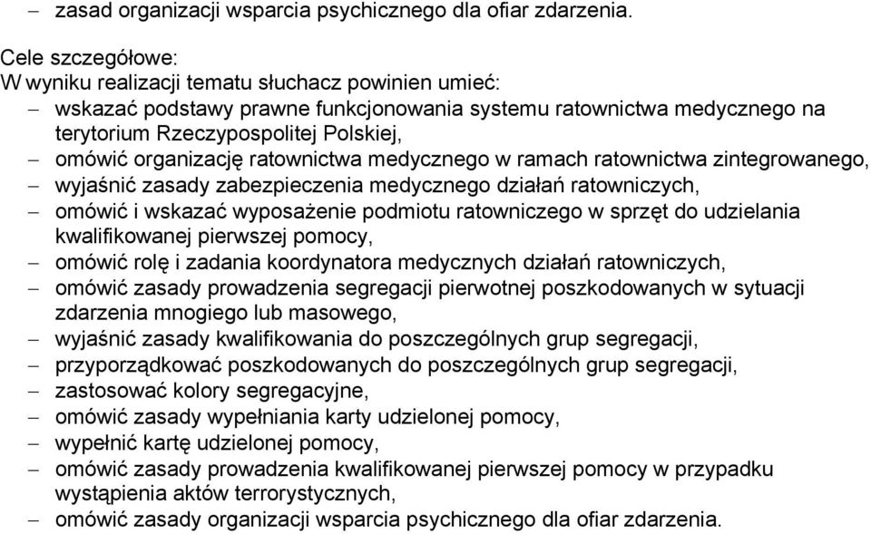 ratownictwa medycznego w ramach ratownictwa zintegrowanego, wyjaśnić zasady zabezpieczenia medycznego działań ratowniczych, omówić i wskazać wyposażenie podmiotu ratowniczego w sprzęt do udzielania