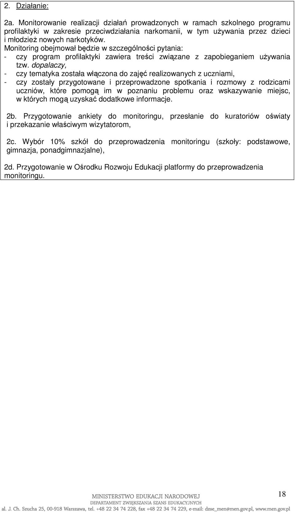 Monitoring obejmował będzie w szczególności pytania: - czy program profilaktyki zawiera treści związane z zapobieganiem uŝywania tzw.