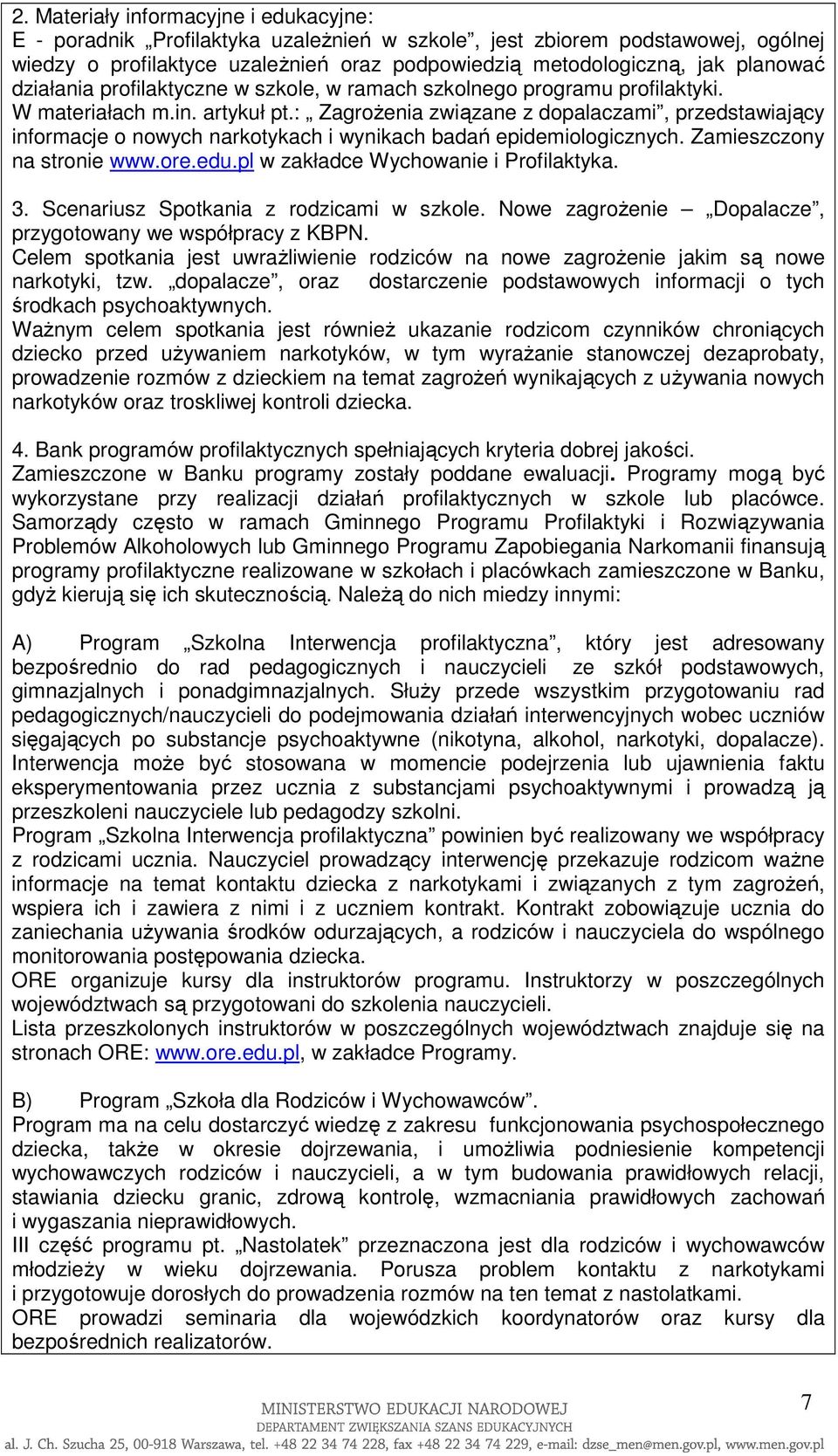 : ZagroŜenia związane z dopalaczami, przedstawiający informacje o nowych narkotykach i wynikach badań epidemiologicznych. Zamieszczony na stronie www.ore.edu.pl w zakładce Wychowanie i Profilaktyka.