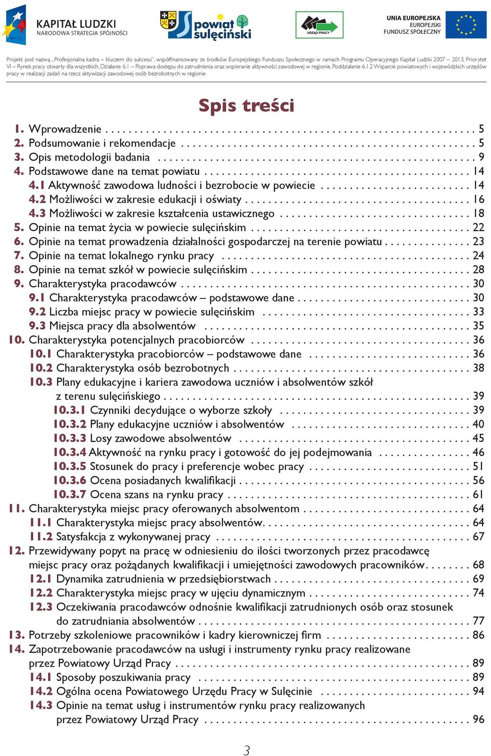 1 Aktywność zawodowa ludności i bezrobocie w powiecie.......................... 14 4.2 Możliwości w zakresie edukacji i oświaty....................................... 16 4.