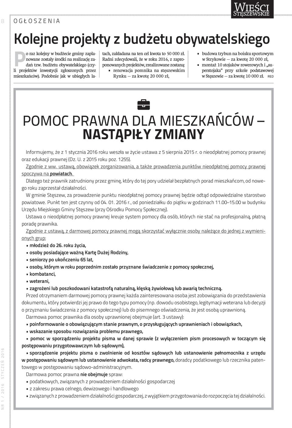 Radni zdecydowali, że w roku 2016, z zaproponowanych projektów, zrealizowane zostaną: renowacja pomnika na stęszewskim Rynku za kwotę 20 000 zł, budowa trybun na boisku sportowym w Strykowie za kwotę