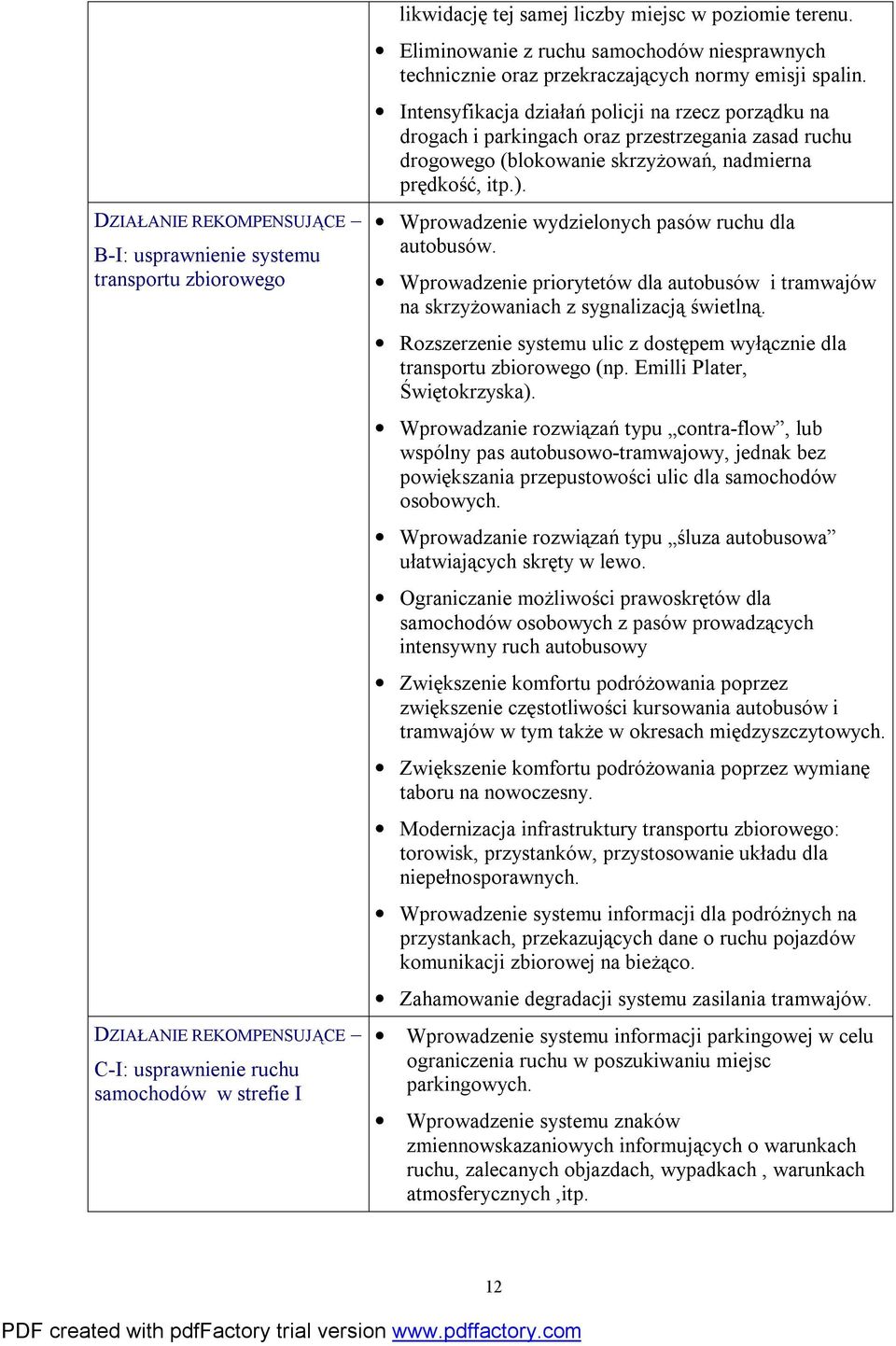 Intensyfikacja działań policji na rzecz porządku na drogach i parkingach oraz przestrzegania zasad ruchu drogowego (blokowanie skrzyżowań, nadmierna prędkość, itp.).