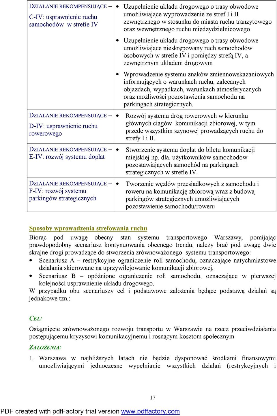 umożliwiające nieskrępowany ruch samochodów osobowych w strefie IV i pomiędzy strefą IV, a zewnętrznym układem drogowym Wprowadzenie systemu znaków zmiennowskazaniowych informujących o warunkach