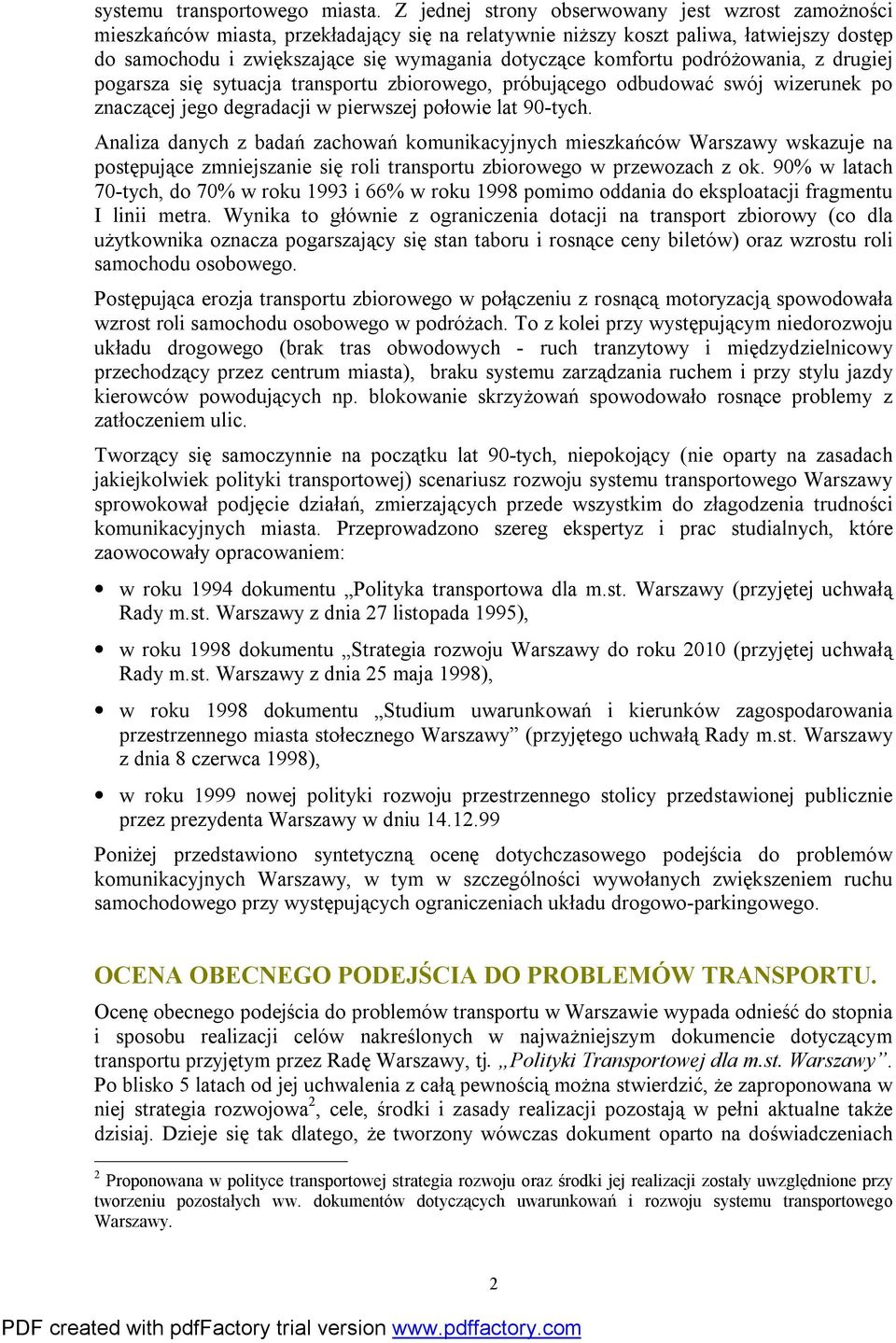 komfortu podróżowania, z drugiej pogarsza się sytuacja transportu zbiorowego, próbującego odbudować swój wizerunek po znaczącej jego degradacji w pierwszej połowie lat 90-tych.