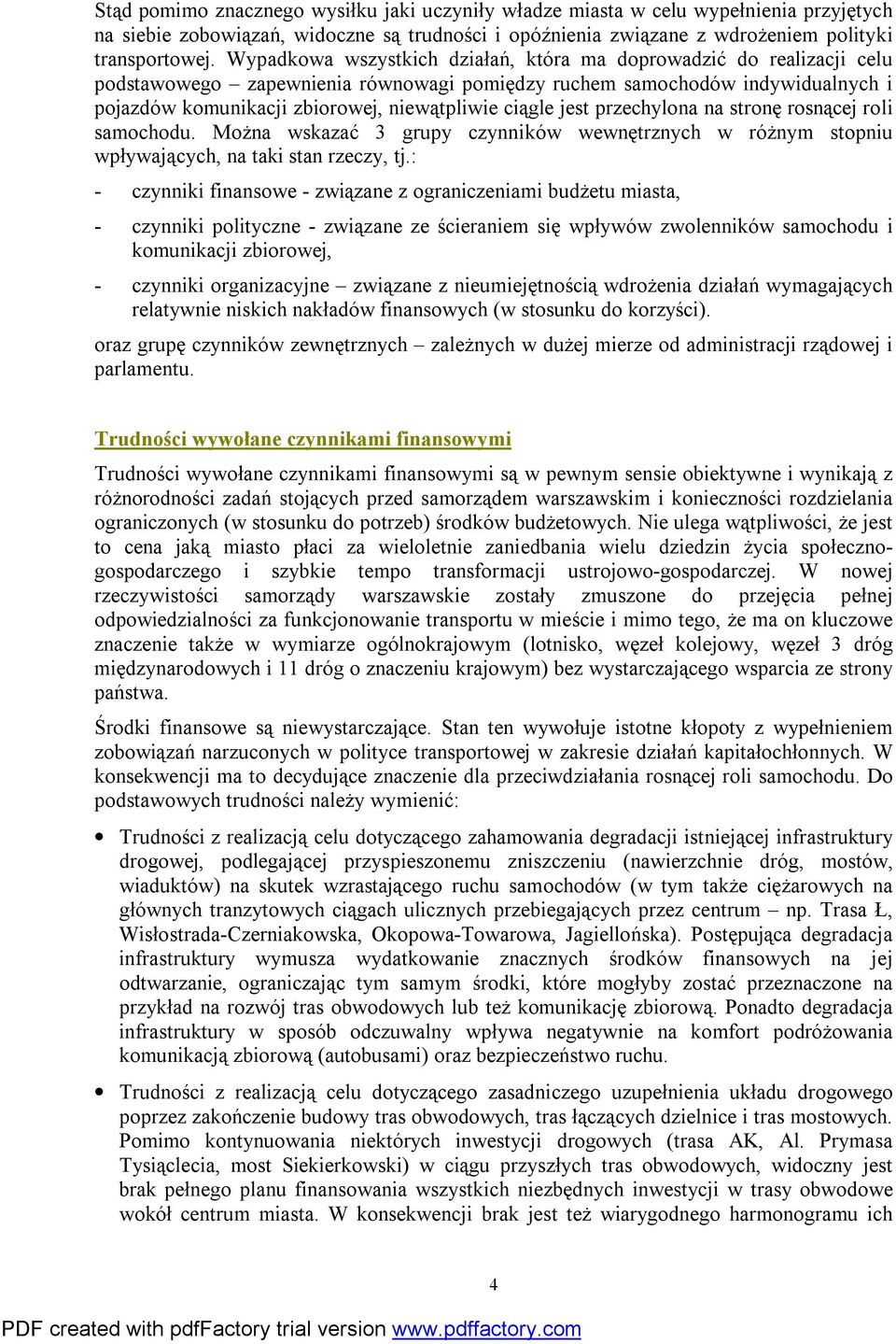 ciągle jest przechylona na stronę rosnącej roli samochodu. Można wskazać 3 grupy czynników wewnętrznych w różnym stopniu wpływających, na taki stan rzeczy, tj.