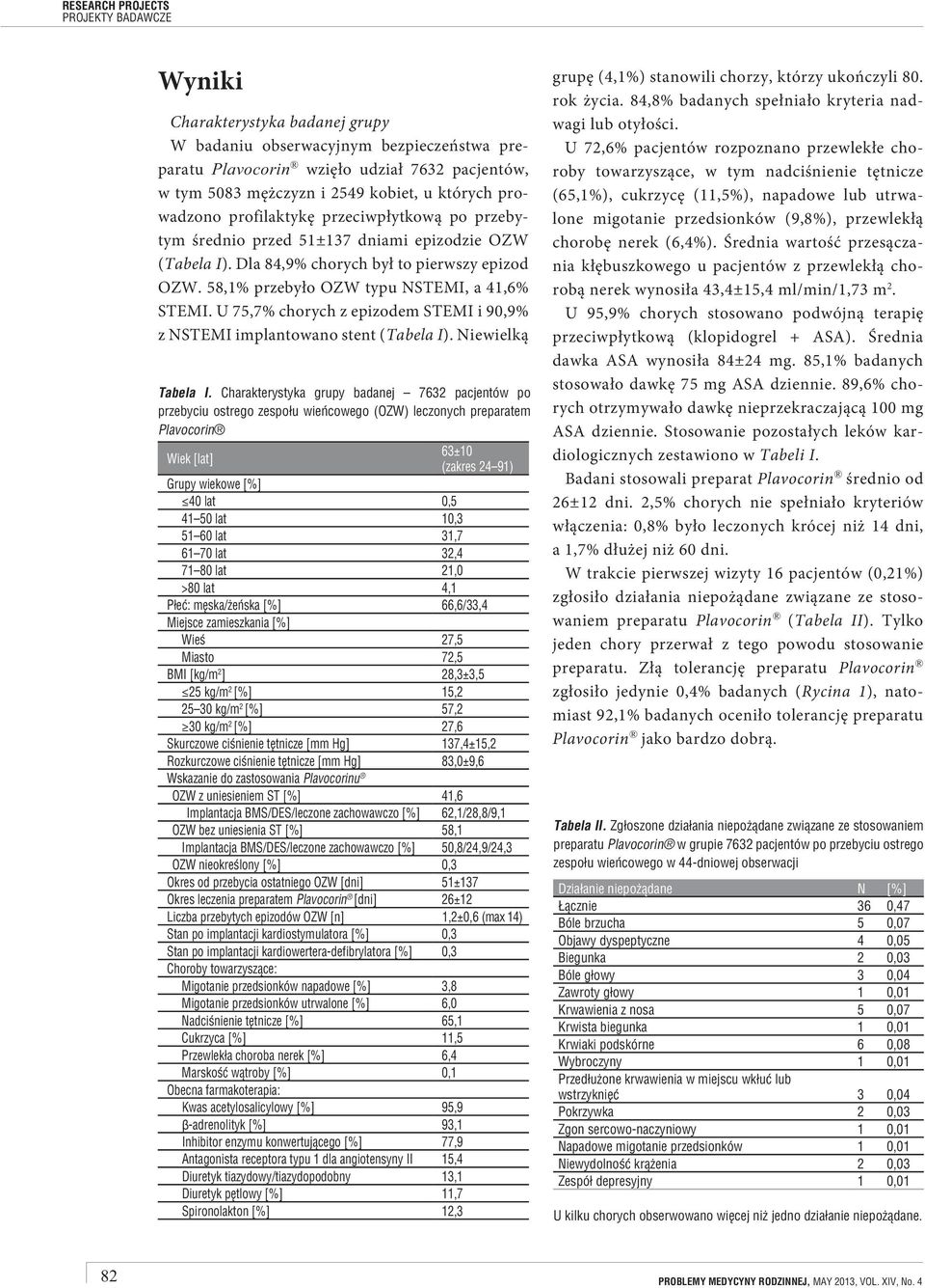 U 75,7% chorych z epizodem STEMI i 90,9% z NSTEMI implantowano stent (Tabela I). Niewielką Tabela I.