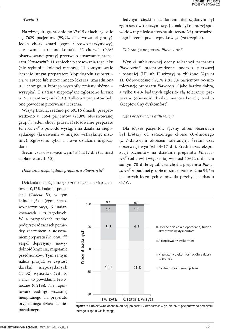 klopidogrelu (substytucja w aptece lub przez innego lekarza, uzasadniona u 1 chorego, u którego wystąpiły zmiany skórne wysypka). Działania niepożądane zgłoszono łącznie u 19 pacjentów (Tabela II).