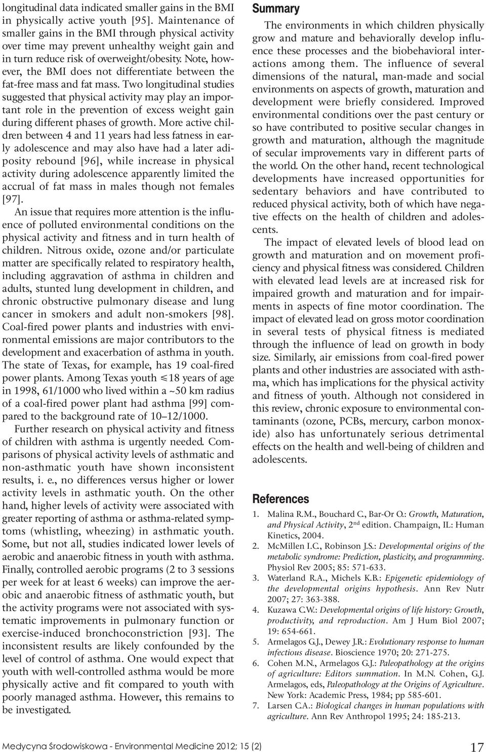 Note, however, the BMI does not differentiate between the fat-free mass and fat mass.