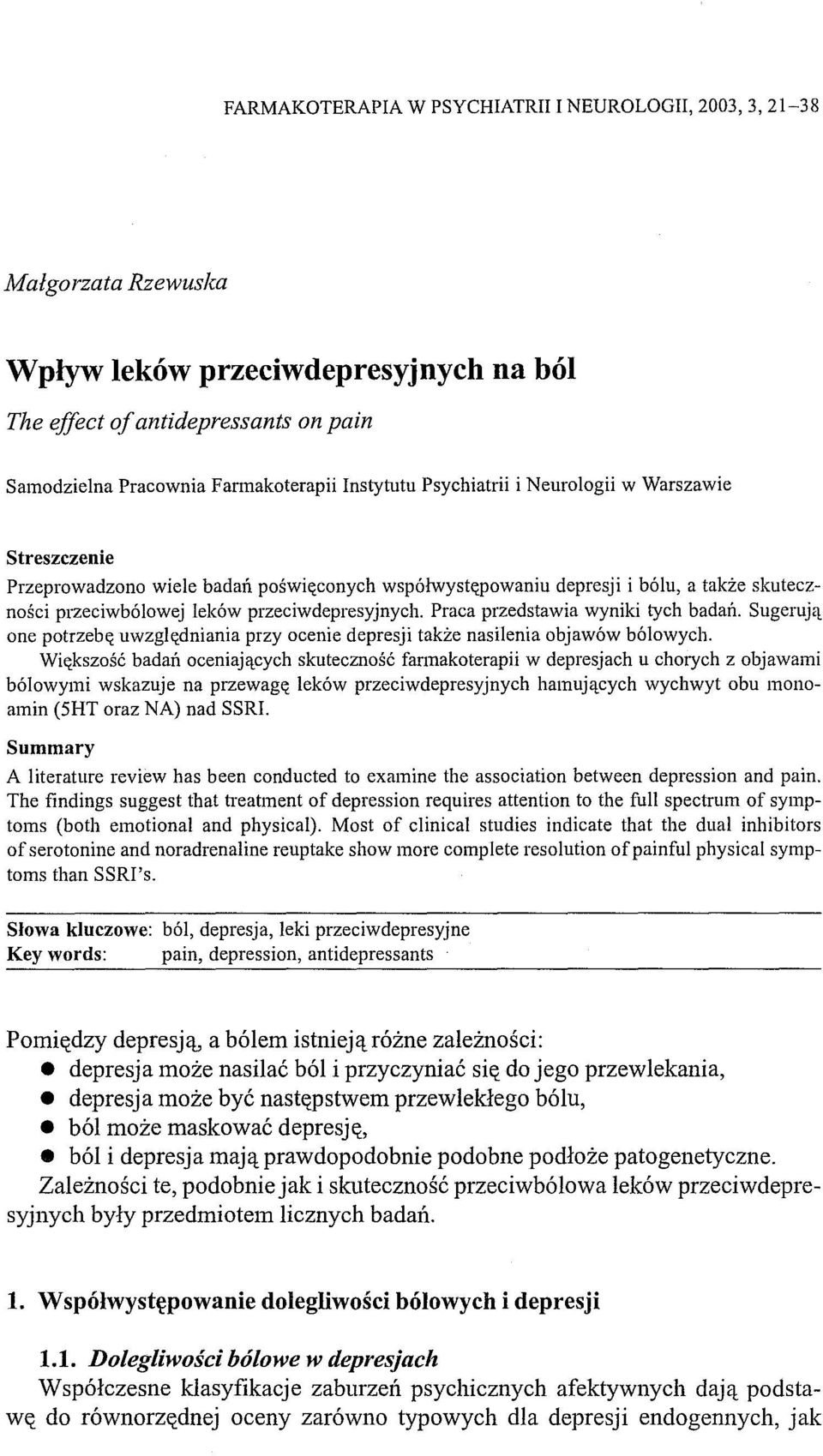 Praca przedstawia wyniki tych badań. Sugerują one potrzebę uwzględniania przy ocenie depresji także nasilenia objawów bólowych.