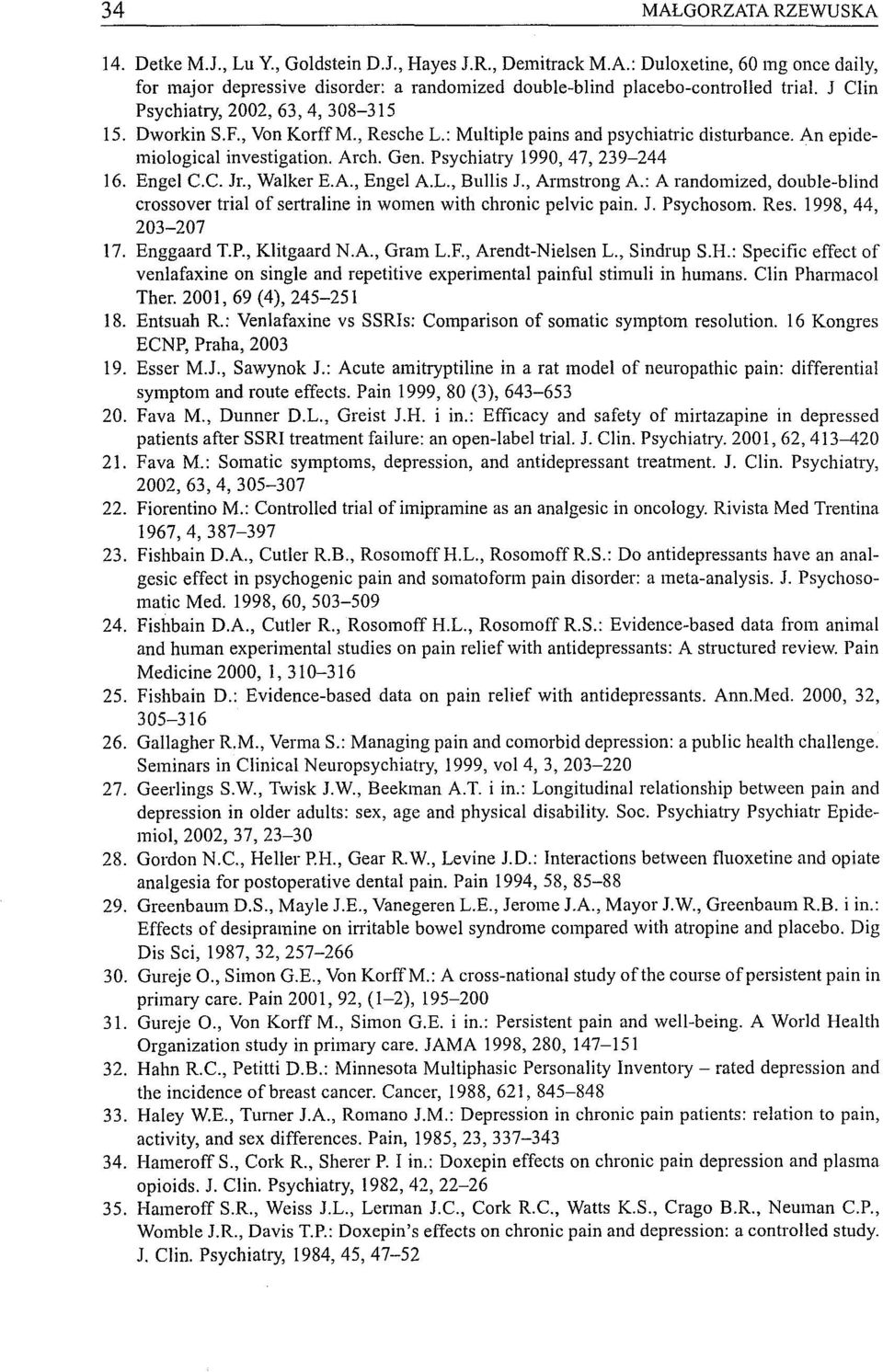 Psychiatry 1990,47,239-244 16. Engel C.C. lr., Walker E.A., Engel A.L., BulJis J., Armstrong A.: A randomized, double-blind crossover trial of sertraline in women with chronic pelvic pain. J. Psychosom.