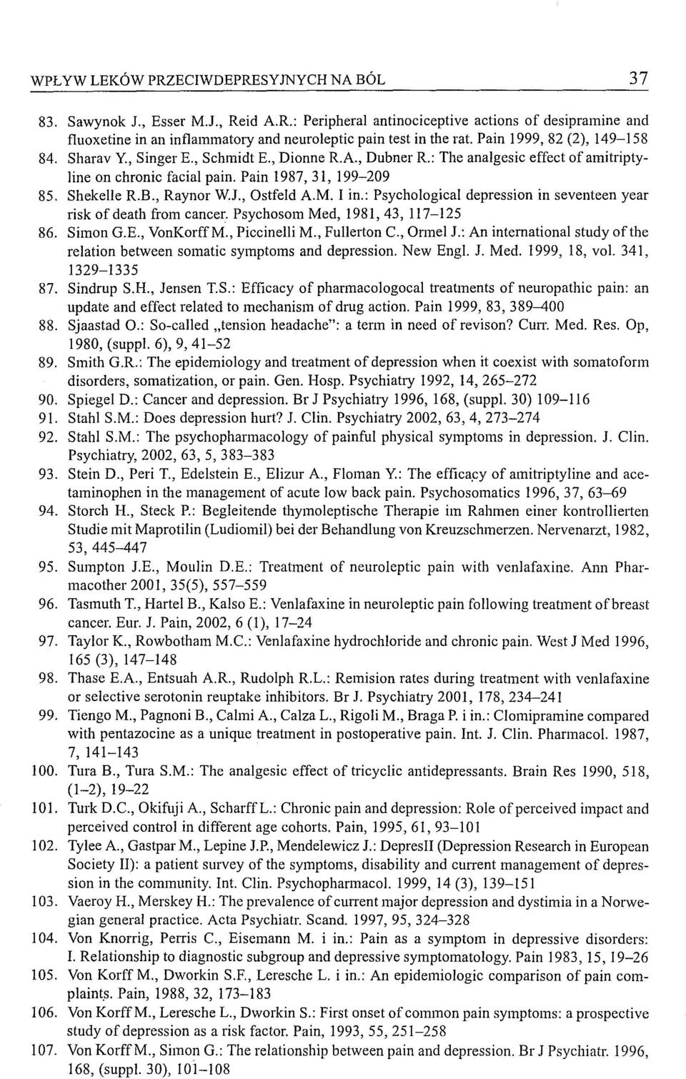 j., Ostfeld A.M. I in.: Psychological depression in seventeen year risk ofdeath from cancer. Psychosom Med, 1981,43,117-125 86. Simon G.E., VonKorffM., Piccinelli M., Fullerton C., Ormel J.