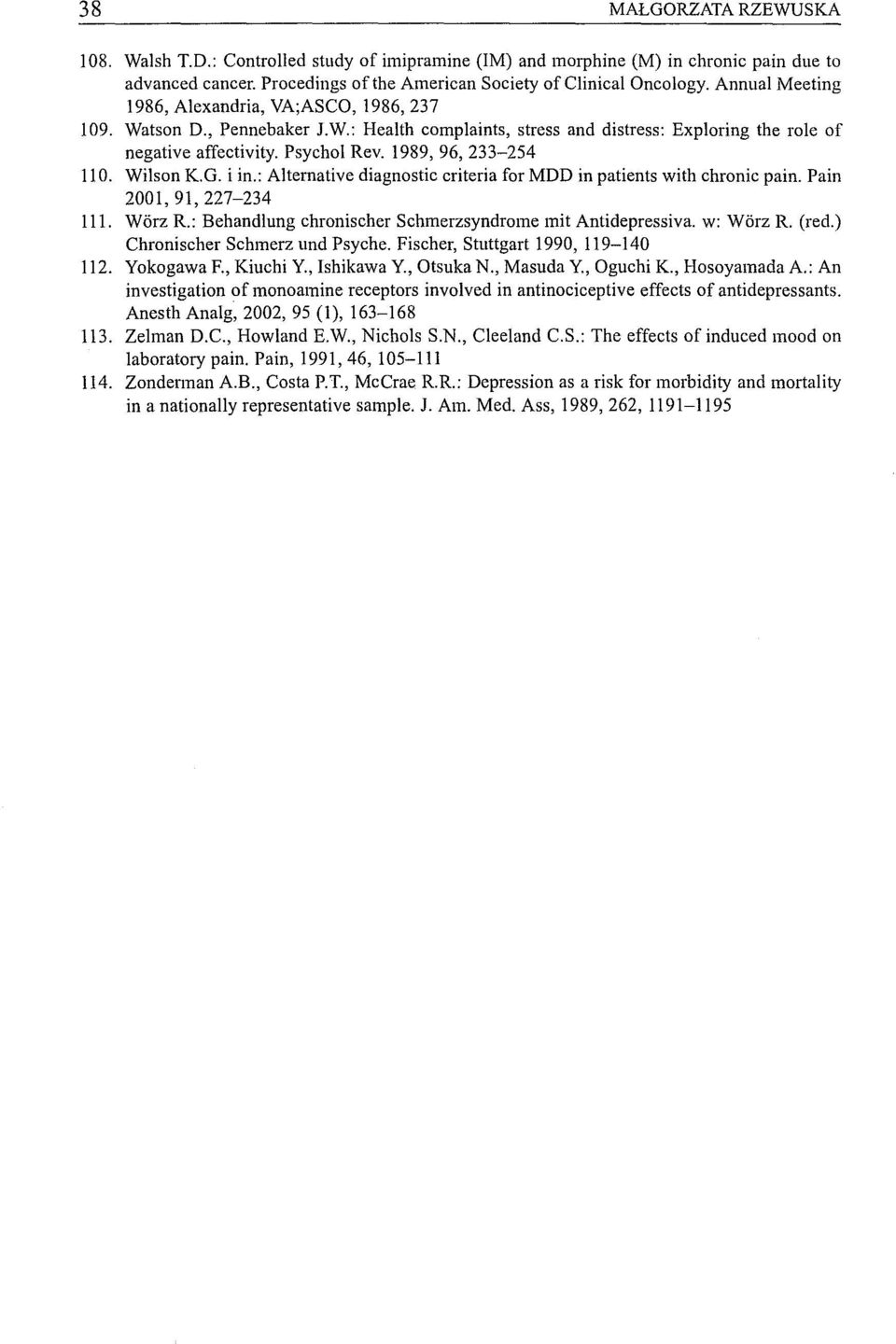 1989, 96, 233-254 110. Wilson K.G. i in.: Alternative diagnostic criteria for MOD in patients with chroni c pain. Pain 2001,91,227-234 111. Worz R.