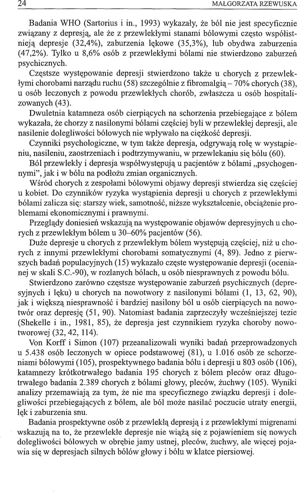 (47,2%). Tylko u 8,6% osób z przewlekłymi bólami nie stwierdzono zaburzell psychicznych.