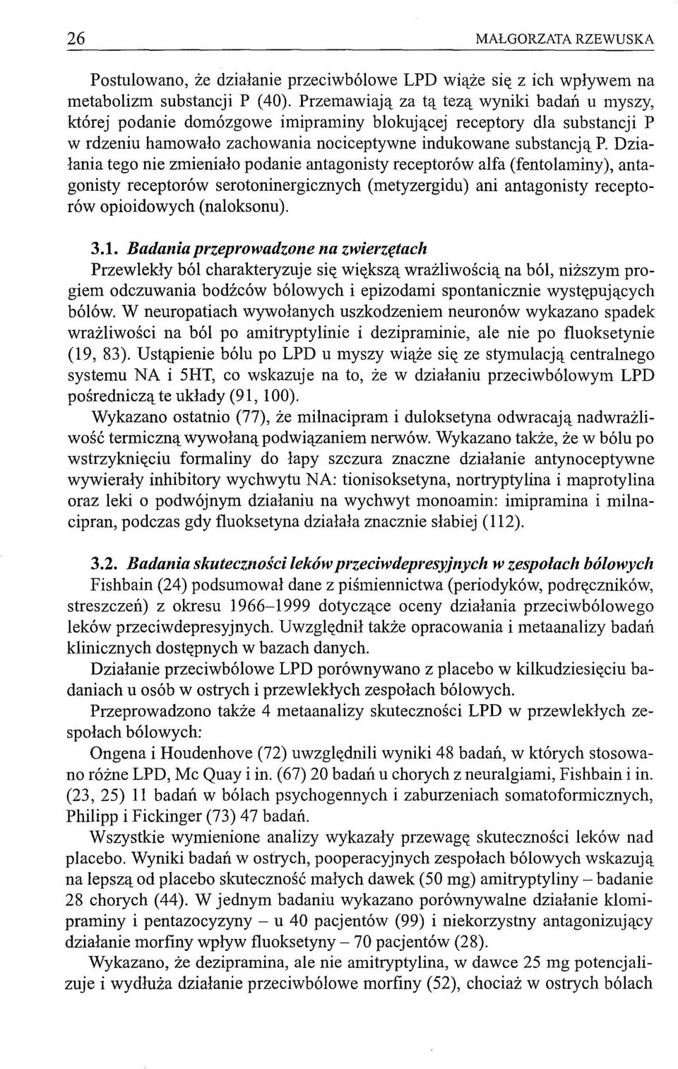 Działania tego nie zmieniało podanie antagonisty receptorów alfa (fentolaminy), antagonisty receptorów serotoninergicznych (metyzergidu) ani antagonisty receptorów opioidowych (naloksonu). 3.1.