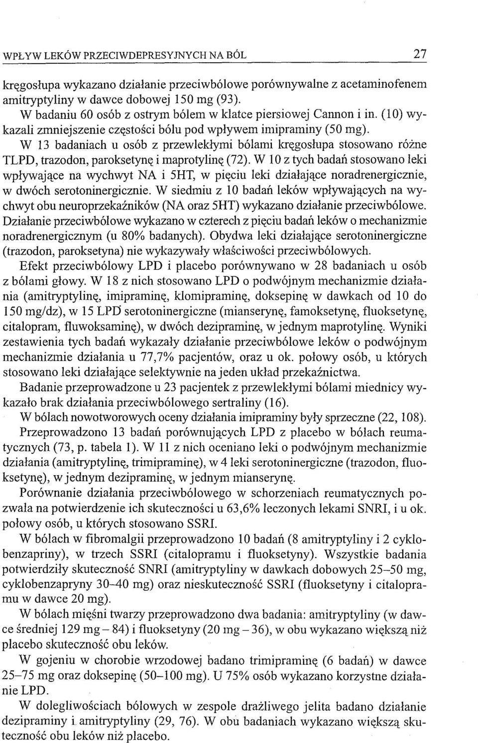 W 13 badaniach u osób z przewlekłymi bólami kręgoshlpa stosowano różne TLPD, trazodon, paroksetynę i maprotylinę (72).