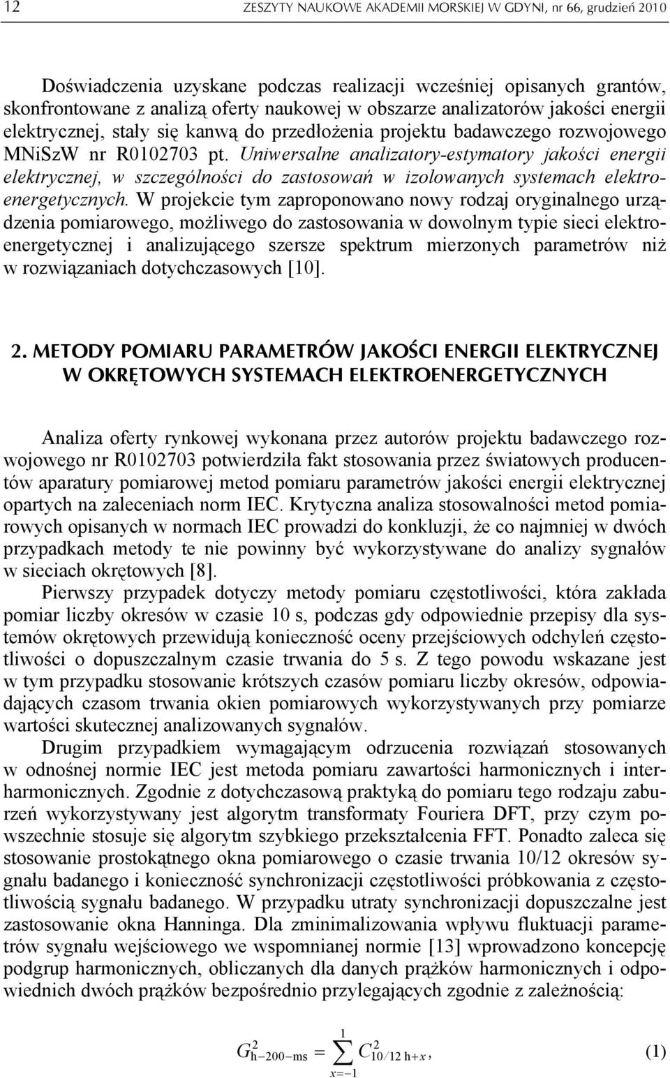 Uniwersalne analizatory-estymatory jakości energii elektrycznej, w szczególności do zastosowań w izolowanych systemach elektroenergetycznych.