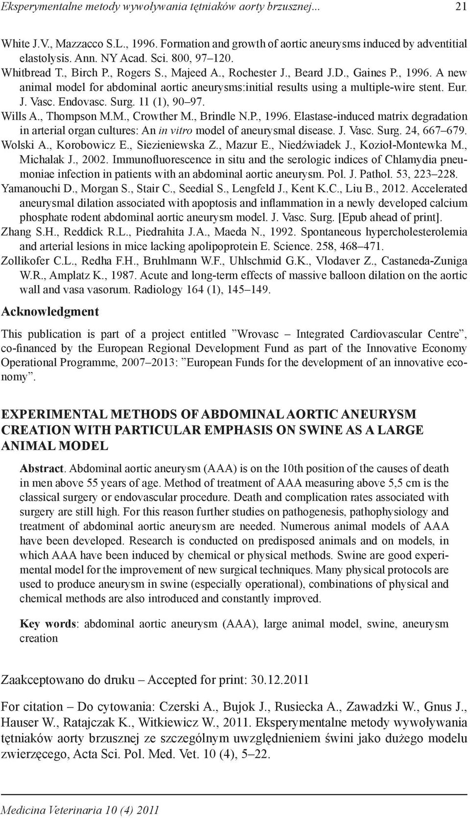 Eur. J. Vasc. Endovasc. Surg. 11 (1), 90 97. Wills A., Thompson M.M., Crowther M., Brindle N.P., 1996.