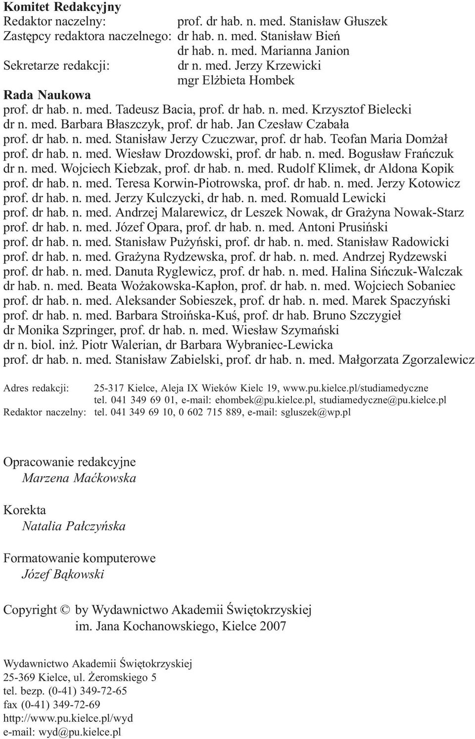 dr hab. n. med. Stanis³aw Jerzy Czuczwar, prof. dr hab. Teofan Maria Dom a³ prof. dr hab. n. med. Wies³aw Drozdowski, prof. dr hab. n. med. Bogus³aw Frañczuk dr n. med. Wojciech Kiebzak, prof. dr hab. n. med. Rudolf Klimek, dr Aldona Kopik prof.