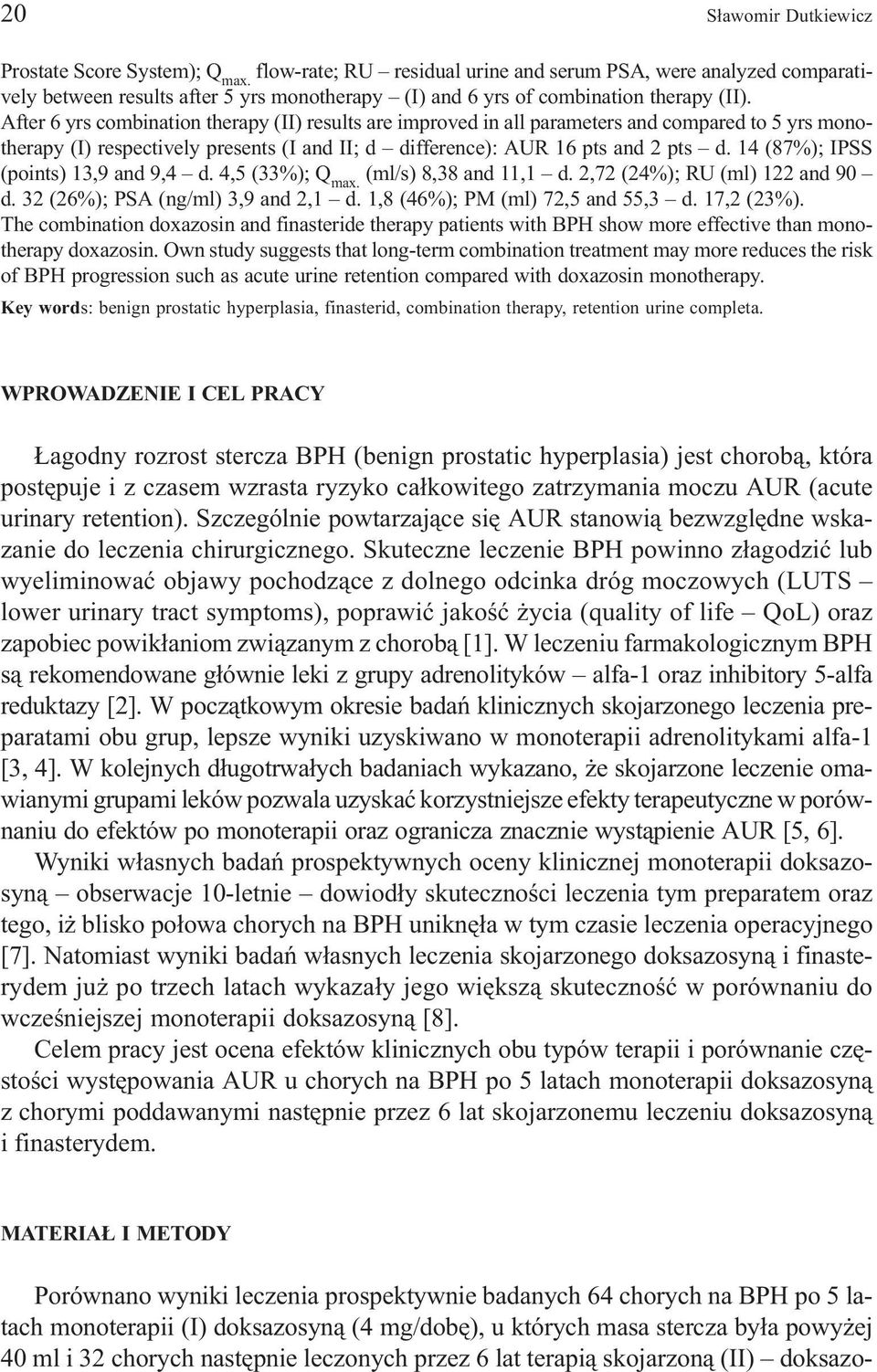 After 6 yrs combination therapy (II) results are improved in all parameters and compared to 5 yrs monotherapy (I) respectively presents (I and II; d difference): AUR 16 pts and 2 pts d.