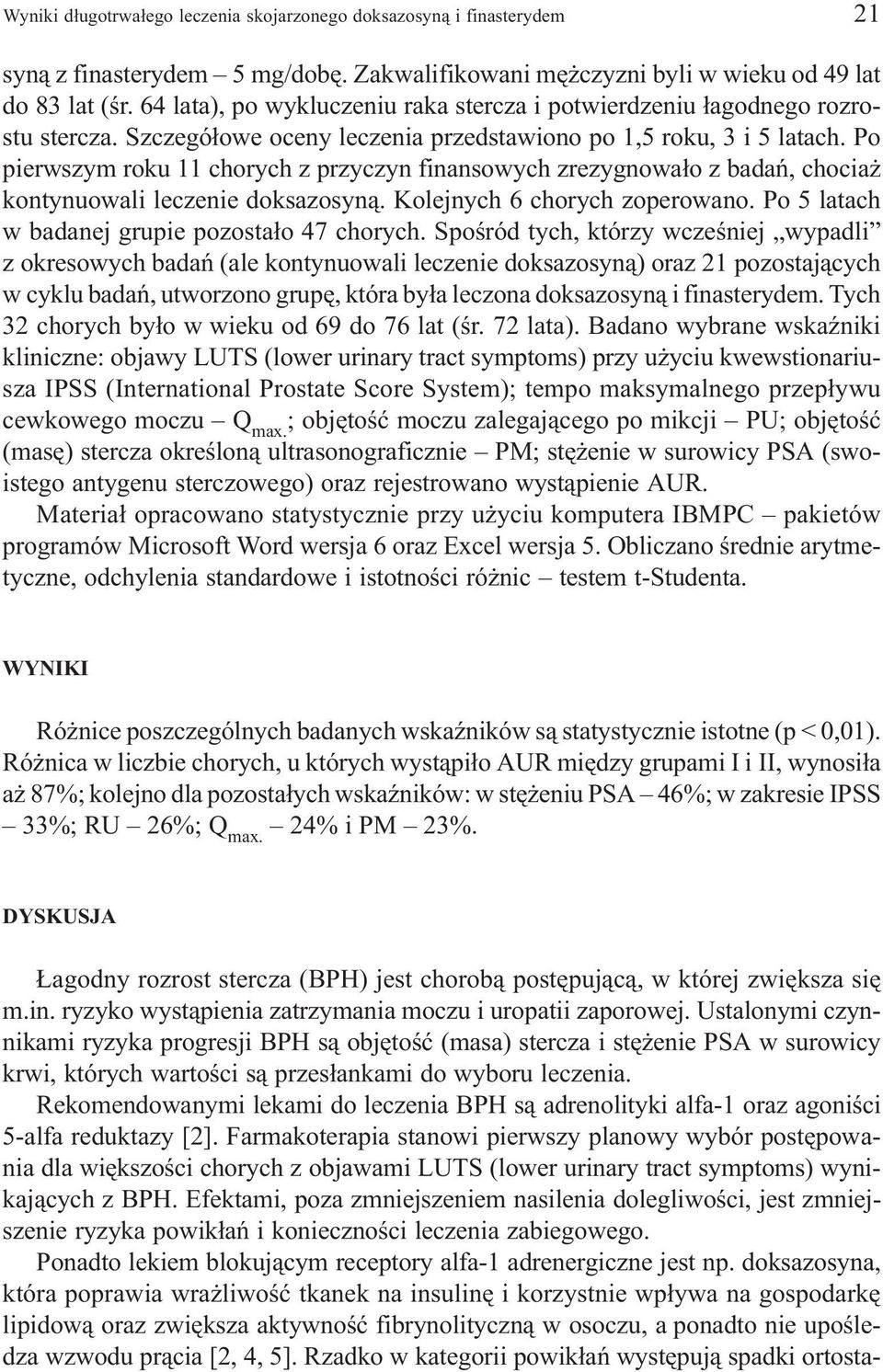 Po pierwszym roku 11 chorych z przyczyn finansowych zrezygnowa³o z badañ, chocia kontynuowali leczenie doksazosyn¹. Kolejnych 6 chorych zoperowano. Po 5 latach w badanej grupie pozosta³o 47 chorych.