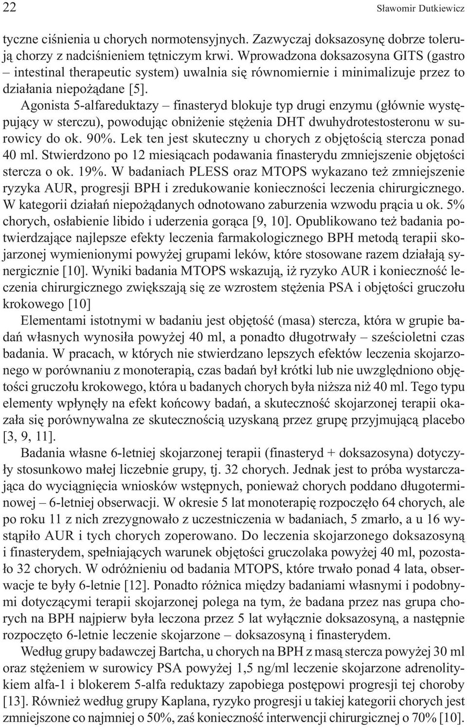 Agonista 5-alfareduktazy finasteryd blokuje typ drugi enzymu (g³ównie wystêpuj¹cy w sterczu), powoduj¹c obni enie stê enia DHT dwuhydrotestosteronu w surowicy do ok. 90%.