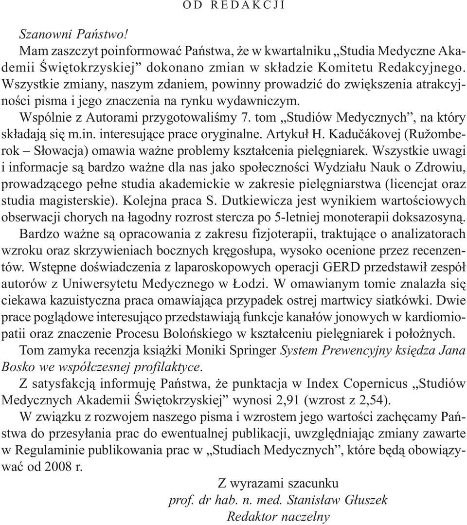 tom Studiów Medycznych, na który sk³adaj¹ siê m.in. interesuj¹ce prace oryginalne. Artyku³ H. Kaduèákovej (Ružomberok S³owacja) omawia wa ne problemy kszta³cenia pielêgniarek.