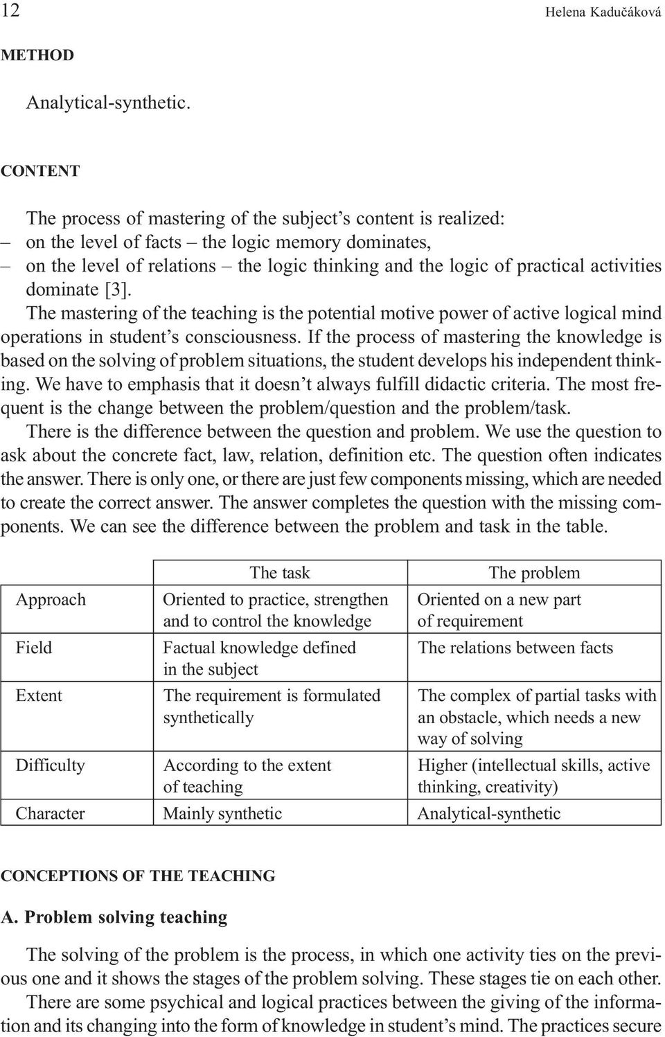 activities dominate [3]. The mastering of the teaching is the potential motive power of active logical mind operations in student s consciousness.