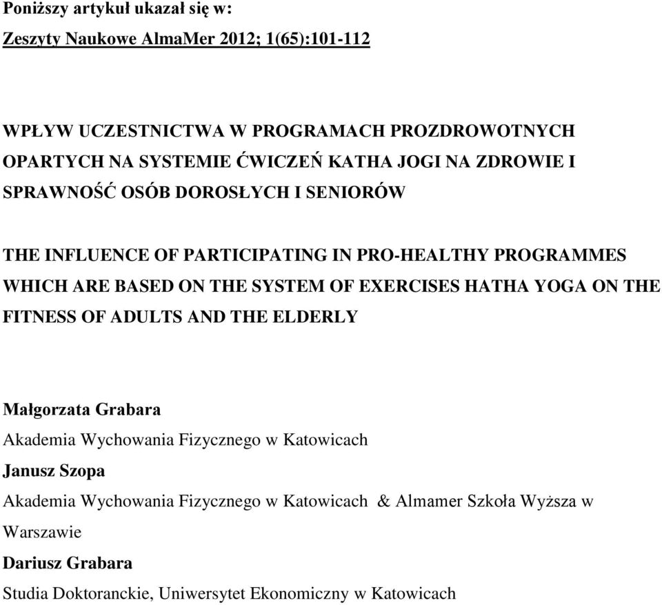 SYSTEM OF EXERCISES HATHA YOGA ON THE FITNESS OF ADULTS AND THE ELDERLY Małgorzata Grabara Akademia Wychowania Fizycznego w Katowicach Janusz Szopa