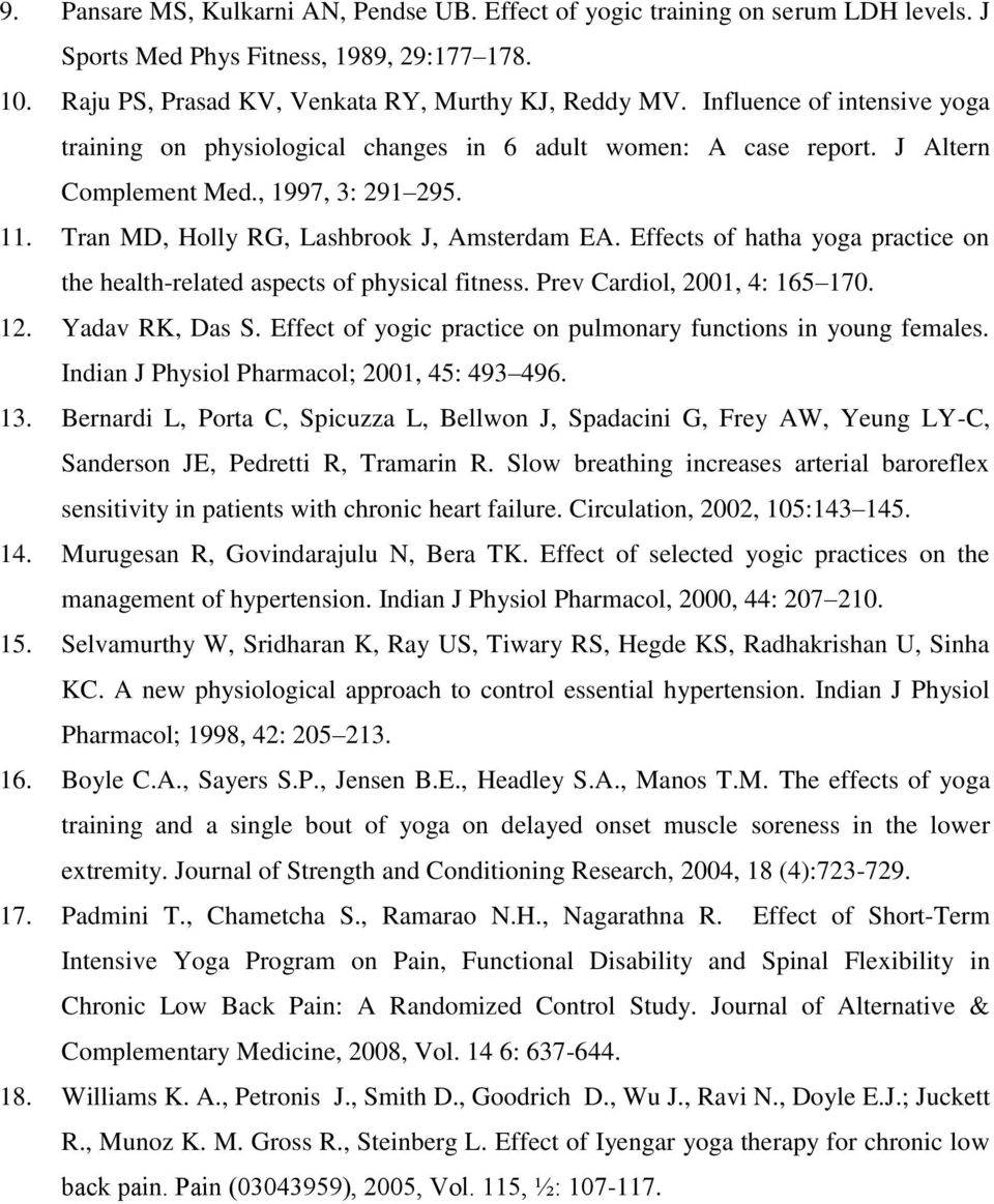 Effects of hatha yoga practice on the health-related aspects of physical fitness. Prev Cardiol, 2001, 4: 165 170. 12. Yadav RK, Das S. Effect of yogic practice on pulmonary functions in young females.
