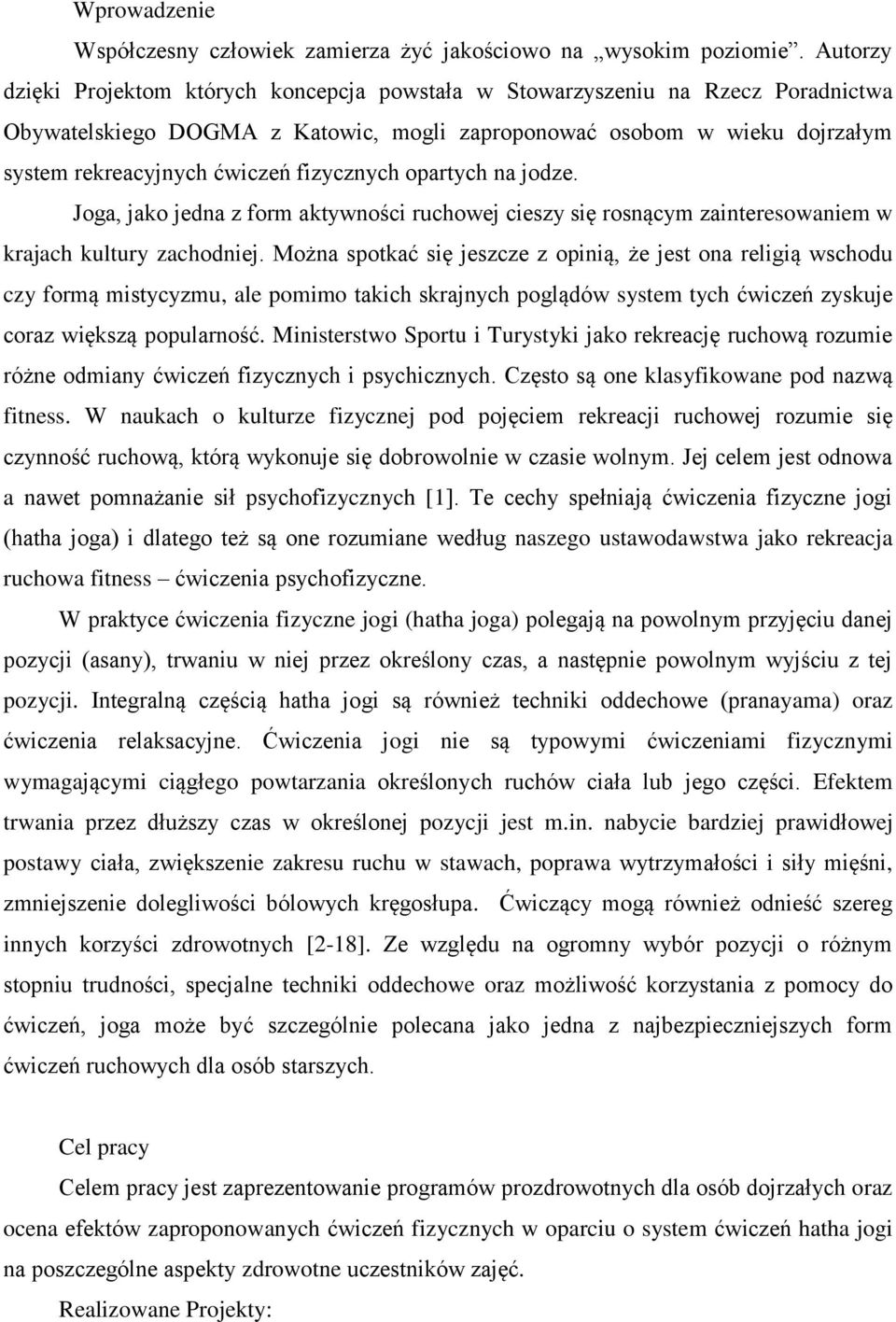 fizycznych opartych na jodze. Joga, jako jedna z form aktywności ruchowej cieszy się rosnącym zainteresowaniem w krajach kultury zachodniej.