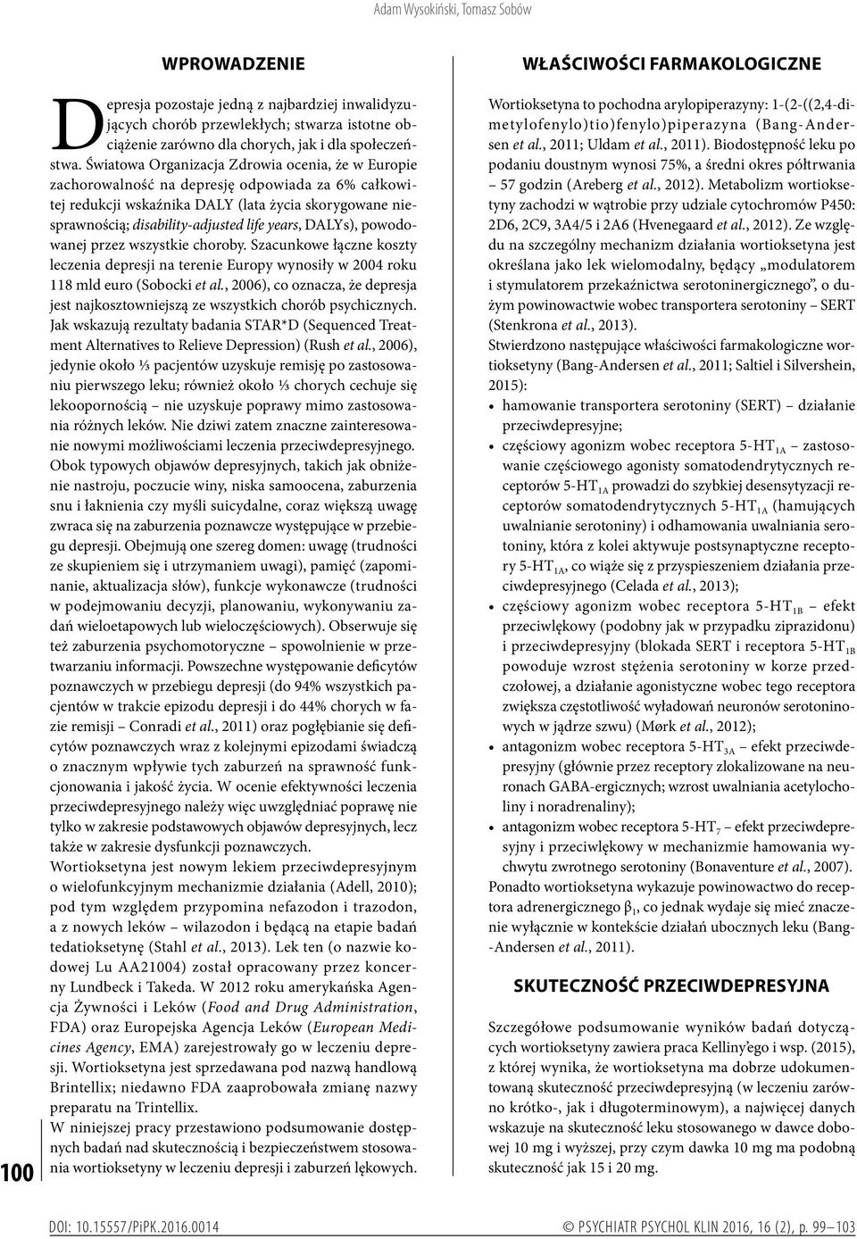 years, DALYs), powodowanej przez wszystkie choroby. Szacunkowe ła czne koszty leczenia depresji na terenie Europy wynosiły w 2004 roku 118 mld euro (Sobocki et al.