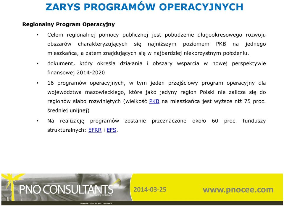 dokument, który określa działania i obszary wsparcia w nowej perspektywie finansowej 2014-2020 16 programów operacyjnych, w tym jeden przejściowy program operacyjny dla województwa