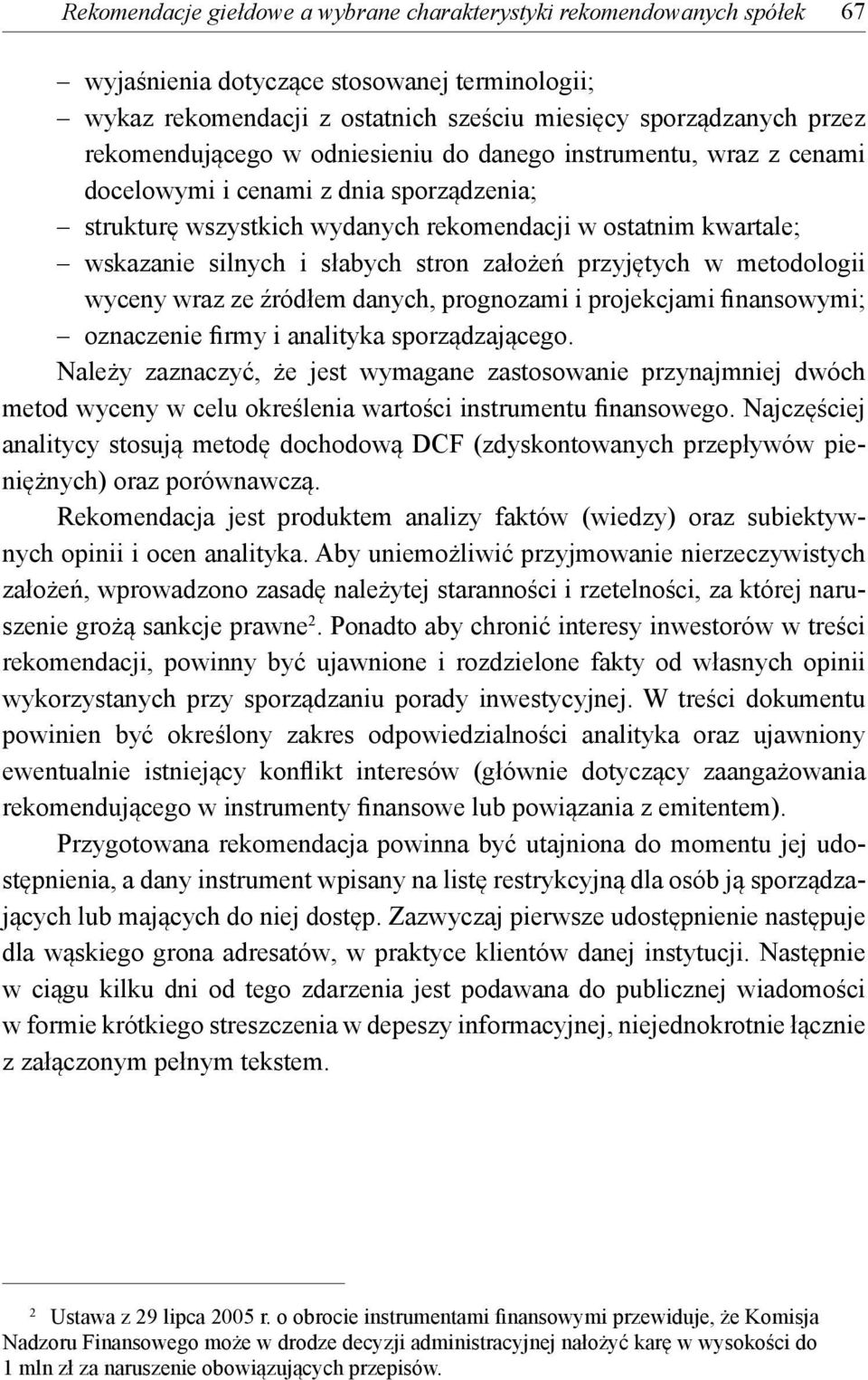 stron założeń przyjętych w metodologii wyceny wraz ze źródłem danych, prognozami i projekcjami finansowymi; oznaczenie firmy i analityka sporządzającego.