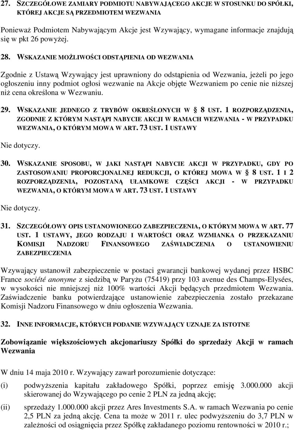 WSKAZANIE MOśLIWOŚCI ODSTĄPIENIA OD WEZWANIA Zgodnie z Ustawą Wzywający jest uprawniony do odstąpienia od Wezwania, jeŝeli po jego ogłoszeniu inny podmiot ogłosi wezwanie na Akcje objęte Wezwaniem po