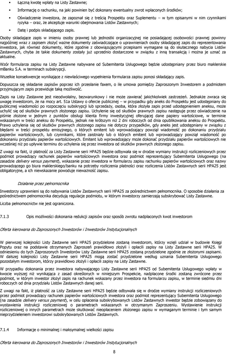 Osoby składające zapis w imieniu osoby prawnej lub jednostki organizacyjnej nie posiadającej osobowości prawnej powinny najpóźniej wraz z zapisem złożyć ważne dokumenty zaświadczające o uprawnieniach