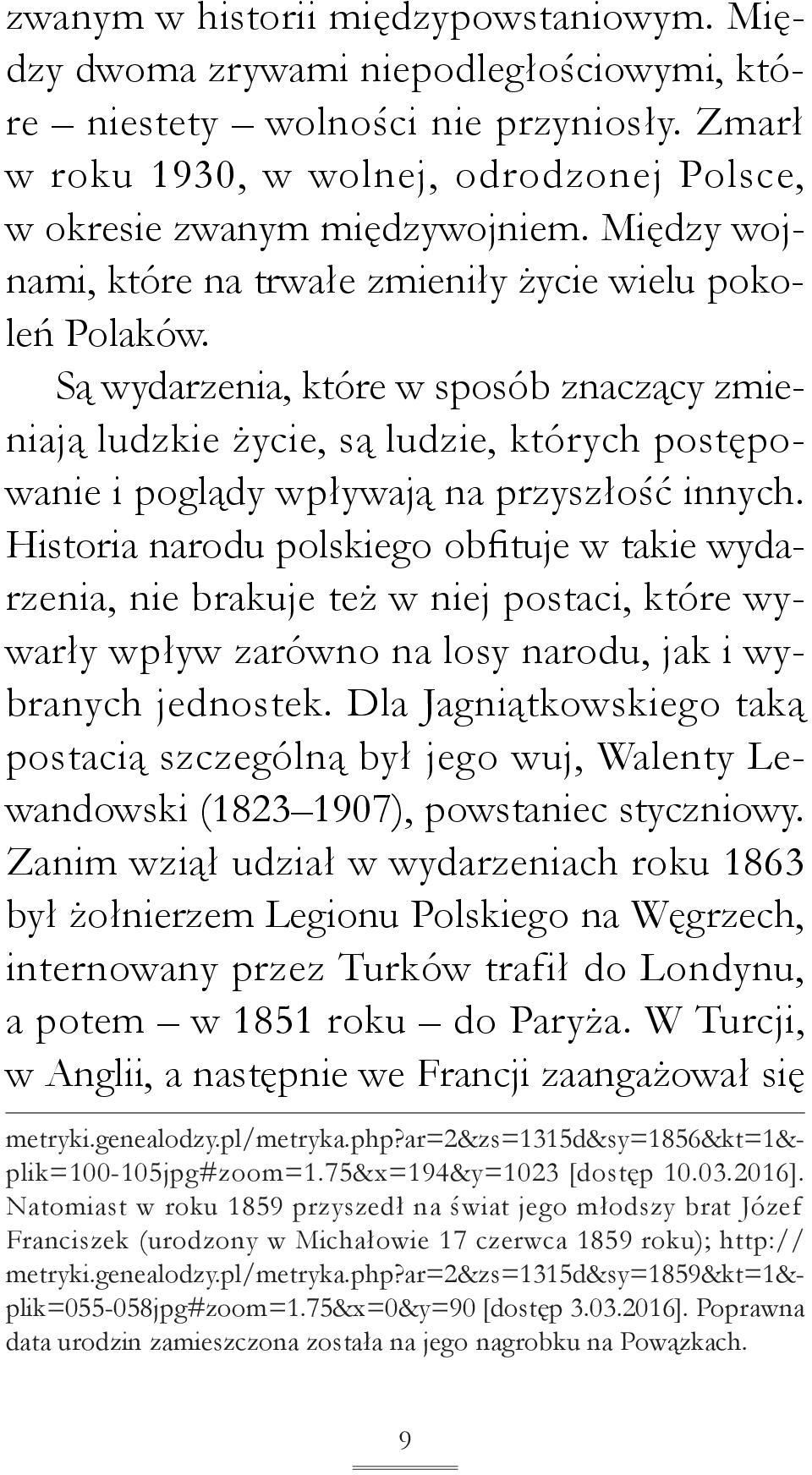 Są wydarzenia, które w sposób znaczący zmieniają ludzkie życie, są ludzie, których postępowanie i poglądy wpływają na przyszłość innych.