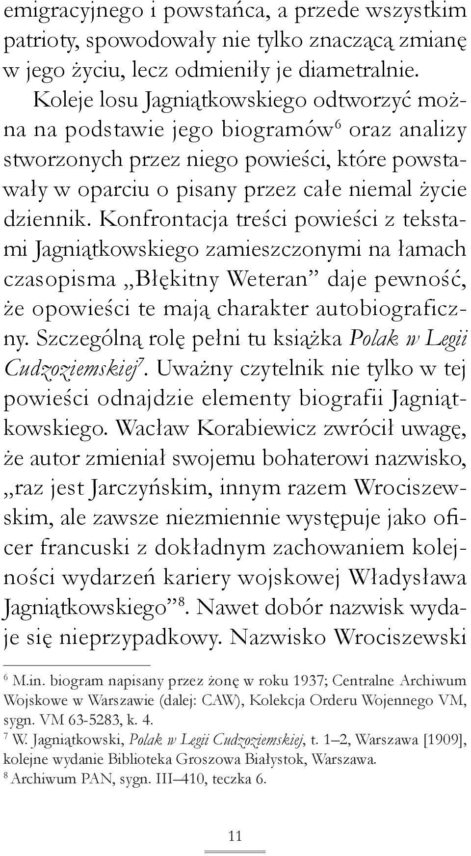 Konfrontacja treści powieści z tekstami Jagniątkowskiego zamieszczonymi na łamach czasopisma Błękitny Weteran daje pewność, że opowieści te mają charakter autobiograficzny.